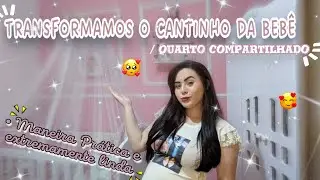 Transformamos o cantinho da bebê/ Quarto compartilhado ❤️🥰