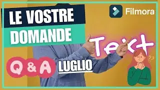 Rispondiamo alle vostre domande su Filmora (Q&A Luglio)