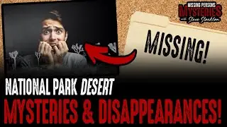 National Park DESERT Mysteries & Disappearances!