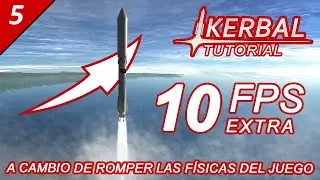 Kerbal Tutorial #5 Mejorar 10 FPS extra a cambio de romper las físicas del juego