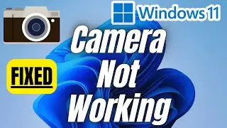 How to Fix Windows 11 Camera Not Working | Step-by-Step Troubleshooting Guide