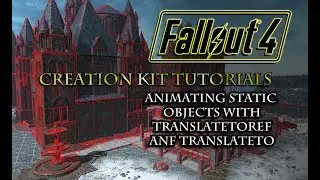 Fallout 4 Creation Kit Tutorials: Animating Static Objects with TranslateToRef & TranslateTo