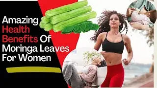 Moringa leaves Health Benefits of  for Women