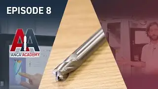ANCA Machine Basics: Setting Up and Grinding a Corner Radius Endmill (Part 1) | ANCA Academy Ep 8