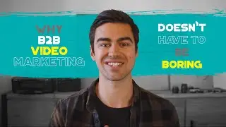 Why B2B Video Marketing Doesn't Have To Be Boring