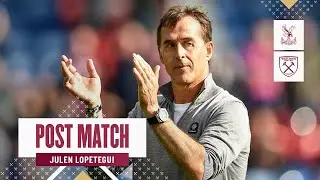 "We Worked For This" | Crystal Palace 0-2 West Ham | Julen Lopetegui | Post Match Reaction
