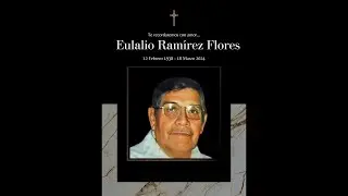 Eulalio Ramirez Flores - Un homenaje a un gran padre, esposo, abuelo, bisabuelo y hermano