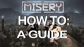 HOW TO: A GUIDE TO MISERY
