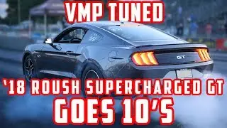 VMP Tuned Roush Supercharged 2018 Mustang GT Goes 10's