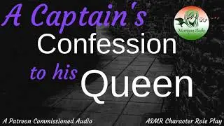ASMR Character Roleplay: A Captain's Confession to his Queen