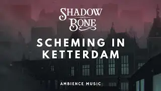 Shadow and Bone's Ketterdam | AMBIENCE, ASMR | Study, Sleep | Six of Crows | Grishaverse