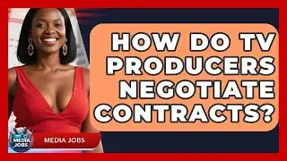 How Do TV Producers Negotiate Contracts? | Media Jobs