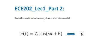 ECE202_Lec1_Part 2 Transformation between Phasor and Sinusoidal