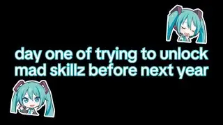 trying to unlock mad skillz before 2024 day 1. (i gave up)