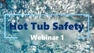 Hot Tub Safety Webinars - 1: Buying a Hot Tub