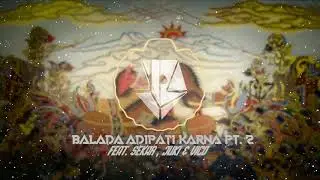 BALADA ADIPATI KARNA pt. 2 FEAT. SEKAR, JUKI & VICO