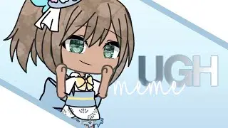Ugh Meme || Gacha Life Meme #GGT10