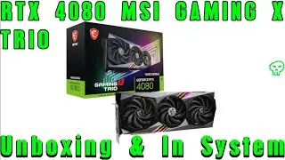 RTX 4080 MSI Gaming X Trio Unboxing & In System