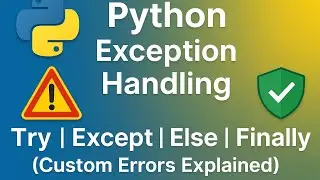 Python Exception Handling Tutorial | Try Except Else Finally | Custom Exceptions Explained
