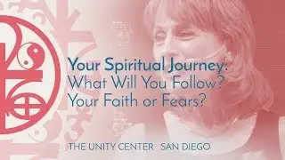 What Will You Follow? Your Faith or Fears?  |  The Unity Center, San Diego