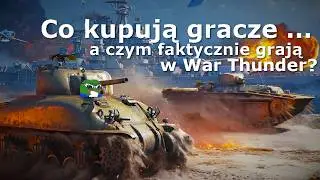 Co kupują ... a czym faktycznie grają gracze War Thunder?