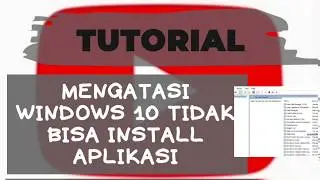 CARA MENGATASI WINDOWS 10 TIDAK BISA INSTALL APLIKASI