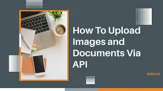 How To Upload Images and Documents Via API