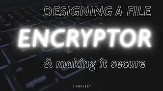 Designing a Secure File Encryptor