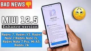 Bad News ☹️ MIUI 12.5 Enhance Version Redmi 7, Redmi Y3, Redmi Note 7/7s, Redmi Note 7,Redmi 7A