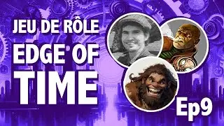 Jeu de Rôle : Edge of Time ep9