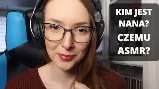PL ASMR | Kim jest Nana? Czemu ASMR? ♥