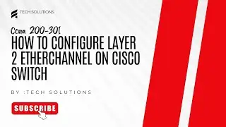 How to Configure Layer 2 Etherchannel on Cisco Switch