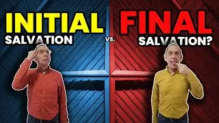 Is There a Difference Between Initial and Final Salvation? - Ken Yates