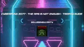 Cyberpunk 2077 The APB is Not Enough Trophy Guide