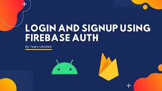 LogIn and Sign Up using Firebase Auth | Day-3 | AAD Workshop