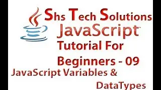 JavaScript Tutorial For Beginners - 09 | JavaScript Variables | JavaScript DataTypes