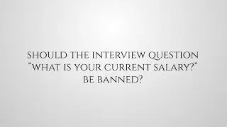 Should the Interview Question "What is your current salary?" be Banned in the UK?