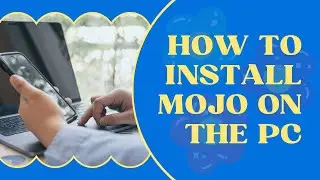 How To Install Mojo on the PC