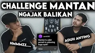 NELEPON MANTAN TERUS NGAJAK BALIKAN | CHALLENGE MANTAN 2022