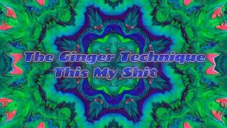 The Ginger Technique - This my Shit 2