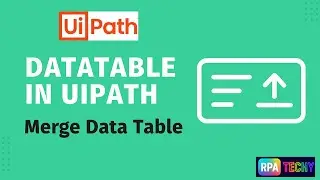 How to Merge Two DataTables in UiPath | Real-Time Use Case Explained
