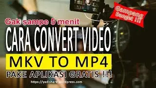 Cara Ubah Format Video (MKV Ke MP4) Cepat Dan Mudah