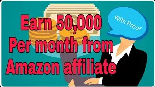 🔥🔥How to Make Money with Amazon Affiliate. Earn upto 50k per Month. 🔥
