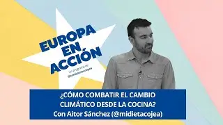 #EUROPAenACCIÓN | ¿CÓMO combatir el CAMBIO CLIMÁTICO desde la COCINA?