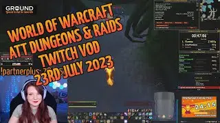 Twitch VOD 23rd Jul 2023 | World of Warcraft AllTheThings: Dungeons & Raids