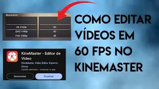 Como editar vídeos em 60 FPS no Kinemaster!