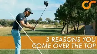 3 REASONS YOU COME OVER THE TOP IN YOUR DOWNSWING