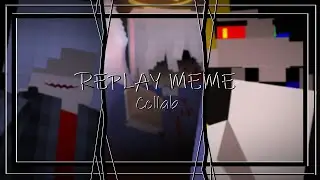 REPLAY MEME│Minecraft Animation│(Collab) ft. 