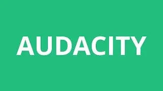 How To Pronounce Audacity - Pronunciation Academy