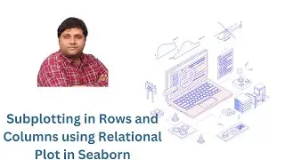 Subplotting in Rows and Columns using Relational Plot in Seaborn